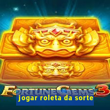 jogar roleta da sorte